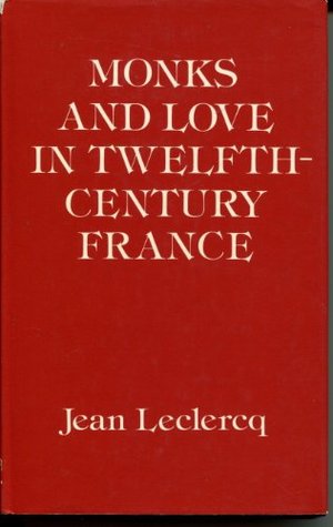 Monks and Love in Twelfth-century France: Psycho-Historical Essays (Hardcover)