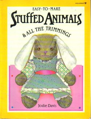 Easy-To-Make Stuffed Animals and All the Trimmings (Paperback)