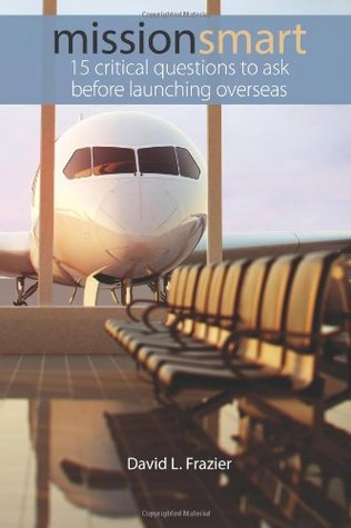 Mission Smart: 15 Critical Questions To Ask Before Launching Overseas (Paperback)
