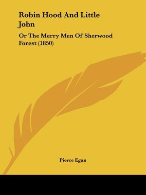 Robin Hood and Little John: Or the Merry Men of Sherwood Forest
