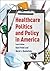 Healthcare Politics and Policy in America by Kant Patel