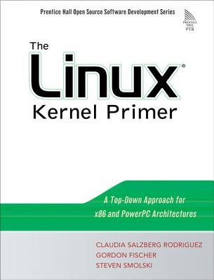 The Linux Kernel Primer: A Top-Down Approach for x86 and PowerPC Architectures