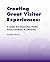 Creating Great Visitor Experiences: A Guide for Museums, Parks, Zoos, Gardens & Libaries