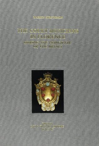 Court Musicians in Florence During the Principate of the Medici: With a Reconstruction of the Artistic Establishment (Paperback)