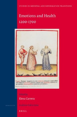 Emotions and Health, 1200-1700 (Studies in Medieval and Reformation Traditions, 168)