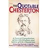 The Quotable Chesterton: A Topical Compilation of the Wit, Wisdom and Satire of G. K. Chesterton