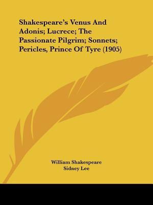 Venus and Adonis; Lucrece; The Passionate Pilgrim; Sonnets; Pericles, Prince of Tyre (1905)