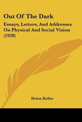 Out of the Dark: Essays, Letters and Addresses on Physical and Social Vision