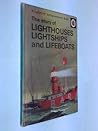 The story of Lighthouses, Lightships & Lifeboats The story of Lighthouses, Lightships & Lifeboats