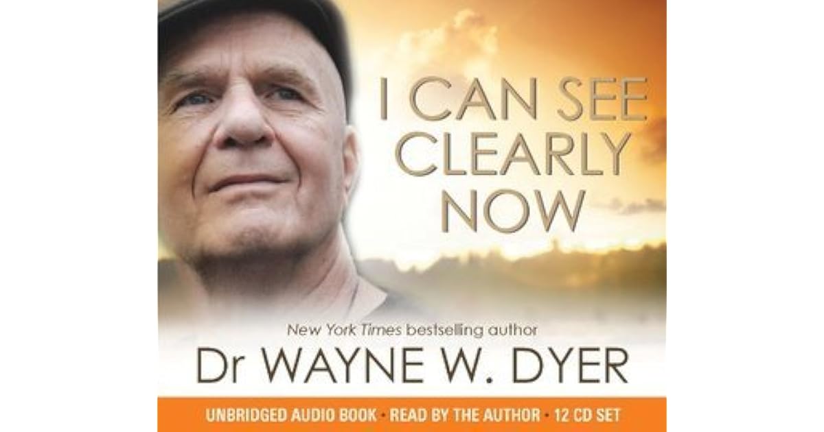 I Can See Clearly Now by Wayne W. Dyer
