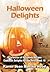Halloween Delights Cookbook: A Collection of Halloween Recipes ( Cookbook Delights Holiday Series, #10)