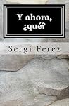 Y ahora, ¿qué? (Spanish Edition)