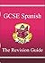 GCSE Spanish: the Revision Guide