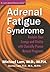 Adrenal Fatigue Syndrome - Reclaim Your Energy and Vitality with Clinically Proven Natural Programs