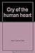 Cry of the Human Heart by Juan Carlos Ortiz