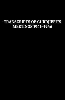 Transcripts of Gurdjieff's Meetings 1941-1946 (Paperback)