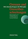 Grenzen und Grenzüberschreitungen: XIX. Deutscher Kongress für Philosophie, Bonn, 23.–27. September 2002. Vorträge und Kolloquien (German Edition)