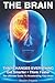 THE BRAIN That Changes Everything: The Ultimate Guide To Accelerating Your Brain