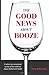 The Good News About Booze by Tony Edwards
