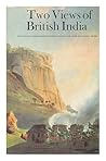 Two views of British India: The private correspondence of Mr. Dundas and Lord Wellesley, 1798-1801; Two views of British India: The private correspondence of Mr. Dundas and Lord Wellesley, 1798-1801;