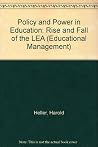 Policy and Power in Education: The Rise and Fall of the LEA (Educational Management Series)