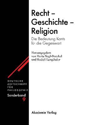 Recht - Geschichte - Religion: Die Bedeutung Kants für die Gegenwart (Deutsche Zeitschrift für Philosophie / Sonderbände, 9) (German Edition)