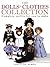 The Dolls' Clothes Collection : Over 15 Complete Outfits for You to Make