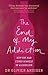 The End Of My Addiction: How one man cured himself of alcoholism