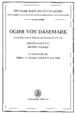 Ogier von Dänemark: Nach der Heidelberger Handschrift Cpg 363 herausgegeben von Hilkert Weddige in Verbindung mit Theo J. A. Broers und Hans van Dijk ... Texte des Mittelalters, 83)