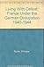Living With Defeat: France Under the German Occupation 1940-1944