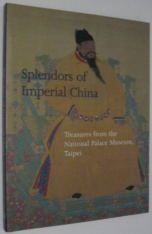 Splendors of Imperial China: Treasures from the National Palace Museum, Taipei (Paperback)