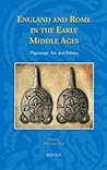 England and Rome in the Early Middle Ages: Pilgrimage, Art, and Politics (Studies in the Early Middle Ages)