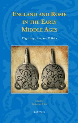 England and Rome in the Early Middle Ages: Pilgrimage, Art, and Politics (Studies in the Early Middle Ages)