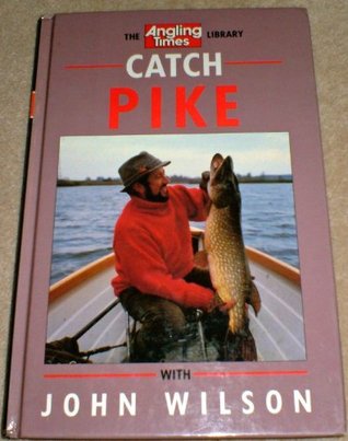 Catch Pike with John Wilson (The "Angling Times" Library)