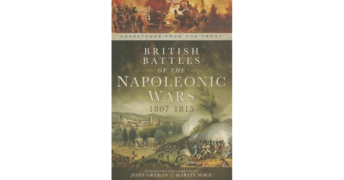 British Battles of the Napoleonic Wars 18071815 by John Grehan British Battles of the Napoleonic Wars 18071815 by John Grehan