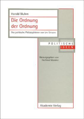 Die Ordnung der Ordnung: Das politische Philosophieren von Leo Strauss (Politische Ideen) (German Edition)