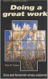 Doing a Great Work: Ezra and Nehemiah Simply Explained (Welwyn Commentary)