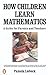 How Children Learn Mathematics: A Guide for Parents and Teachers