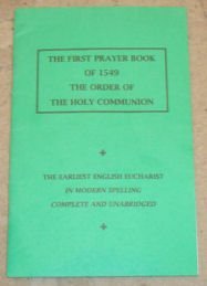 First Prayer Book of 1549: The Order of the Holy Communion - in Modern Spelling, Complete and Unabridged
