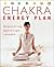 Chakra Energy Plan: The Practical 7-Step Program to Energise and Revitalise