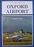 The History of Oxford Airport by Geoff Phillips