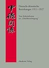 Deutsch-chinesische Beziehungen 1911-1927: Vom Kolonialismus zur "Gleichberechtigung". Eine Quellensammlung Deutsch-chinesische Beziehungen 1911-1927: Vom Kolonialismus zur "Gleichberechtigung". Eine Quellensammlung