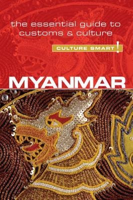 Myanmar - Culture Smart!: The Essential Guide to Customs & Culture (Paperback)