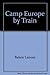 Camp Europe by Train by Lenore Baken