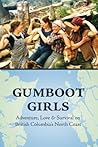 Gumboot Girls: Adventure, Love & Survival on the North Coast of British Columbia