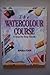 The Watercolour Course (Step-by-step Guides)