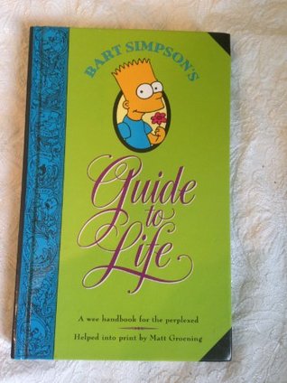 Bart Simpson's Guide to Life : A Wee Handbook for the Perplexed