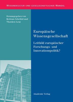 Europäische Wissensgesellschaft - Leitbild europäischer Forschungs- und Innovationspolitik? (Wissenskultur und gesellschaftlicher Wandel, 26) (German Edition)