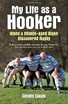 My Life as a Hooker: My Sporting Response to the Mid-Life Crisis My Life as a Hooker: My Sporting Response to the Mid-Life Crisis