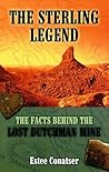 The Sterling Legend: The Facts Behind the Lost Dutchman Mine